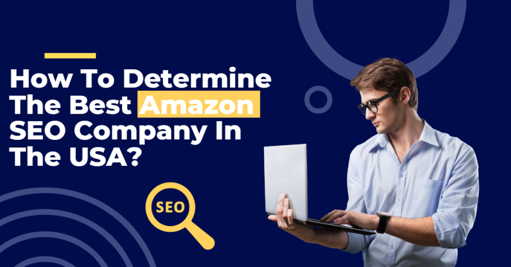 How to Deter the best Amazon SEO company in the USA